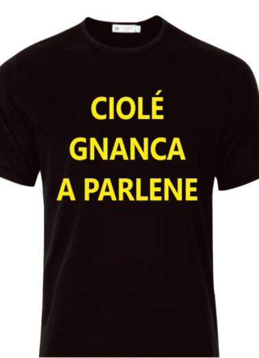 MAGLIETTA - T-SHIRT - CIOLÉ GNANCA A PARLENE