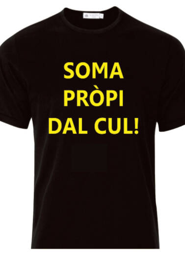 MAGLIETTA - T-SHIRT - SOMA PRÒPI DAL CUL!