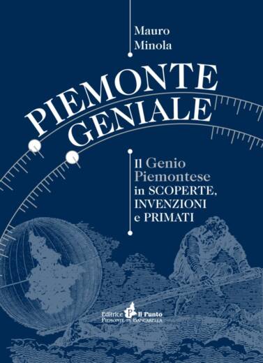 PIEMONTE GENIALE IL GENIO PIEMONTESE IN SCOPERTE INVENZIONI PRIMATI